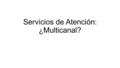 Servicios de Atención: ¿Multicanal?. La infografía destaca la incorporación de los principales canales de atención en las últimas dos décadas.