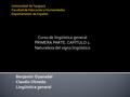 Benjamín Oyanadel Claudio Olmedo Lingüística general Curso de lingüística general PRIMERA PARTE. CAPÍTULO 1: Naturaleza del signo lingüístico.