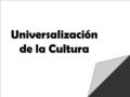 PSU Historia y Ciencias Sociales Cuarto Medio U 1/2 Universalización de la Cultura.