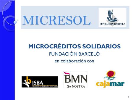 MICRESOL MICROCRÉDITOS SOLIDARIOS FUNDACIÓN BARCELÓ en colaboración con 1.