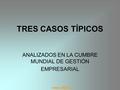 Www.klip7.cl TRES CASOS TÍPICOS ANALIZADOS EN LA CUMBRE MUNDIAL DE GESTIÓN EMPRESARIAL.