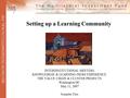 Setting up a Learning Community INTERINSTITUTIONAL MEETING KNOWLEDEGE & LEARNING FROM EXPERIENCE THE VALUE CHAIN & CLUSTER PROJECTS Washington DC May 11,