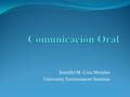 Jennifer M. Cruz Morales University Environment Seminar.