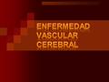 Desarrollo de signos clínicos de alteración focal o global de la función cerebral, con síntomas que tienen una duración de 24 horas o más, o que progresan.