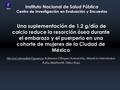 INSP Una suplementación de 1.2 g/día de calcio reduce la resorción ósea durante el embarazo y el puerperio en una cohorte de mujeres de la Ciudad de México.