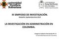 LA INVESTIGACIÓN EN ADMINISTRACIÓN EN COLOMBIA. Gregorio Calderón Hernández Ph. D. Universidad Nacional de Colombia III SIMPOSIO DE INVESTIGACIÓN. Medellín,