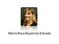 María Rosa Buxarrais Estrada. Es doctora en Pedagogía, Licenciada en Psicología por la Universidad de Barcelona y profesora de la facultad de Pedagogía.