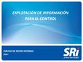 EXPLOTACIÓN DE INFORMACIÓN PARA EL CONTROL SERVICIO DE RENTAS INTERNAS 2013.