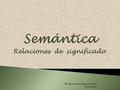 Relaciones de significado. 1 Mª Dolores Vicente Sánchez Semántica.