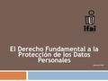 El Derecho Fundamental a la Protección de los Datos Personales Enero de 2010.