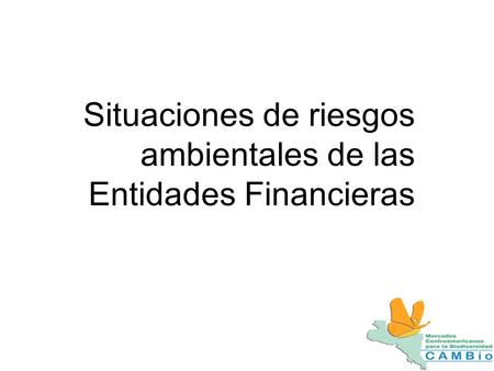 Situaciones de riesgos ambientales de las Entidades Financieras.