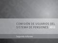 La Comisión de Usuarios del Sistema de Pensiones (CU) es una instancia de participación creada por la Ley Nº 20.255 sobre reforma previsional. Efectúa.