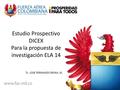Estudio Prospectivo DICEX Para la propuesta de investigación ELA 14 Tc. JOSE FERNANDO REINA. M.