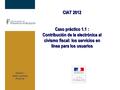 Orador : Alain Lelouey Francia CIAT 2012 Caso práctico 1.1 : Contribución de la electrónica al civismo fiscal: los servicios en línea para los usuarios.