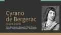 Cyrano de Bergerac (1619-1655) Sara Ríos Arcos y Benjamín Pérez Rivarés 1º Bach. D - Lengua Castellana y Literatura - IES Avempace.