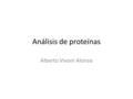 Análisis de proteínas Alberto Vivoni Alonso.