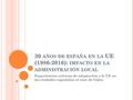 30 AÑOS DE ESPAÑA EN LA UE (1986-2016): IMPACTO EN LA ADMINISTRACIÓN LOCAL Experiencias exitosas de adaptación a la UE en las ciudades españolas: el caso.