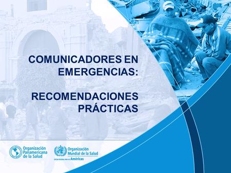 COMUNICADORES EN EMERGENCIAS: RECOMENDACIONES PRÁCTICAS.