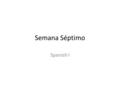 Semana Séptimo Spanish I. Para Empezar El veintiuno de septiembre Please answer the following question in English: What are Profe. Smukler’s Classroom.