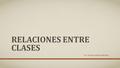 RELACIONES ENTRE CLASES M.C. YOLANDA MOYAO MARTINEZ.