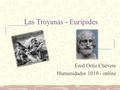 Las Troyanas - Euripides Enid Ortiz Chévere Humanidades 1010 - online.