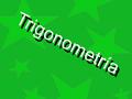 Trigonometría T r i g o n o m e t r í a. Cynthia Abugattas Silvia Berrospi Rodrigo Rivadeneira Miguel Noriega Diego Sáez Cynthia Abugattas Silvia Berrospi.