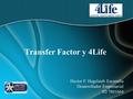 Transfer Factor y 4Life Hector F. Hagelsieb Escamilla Desarrollador Empresarial ID 7801664.