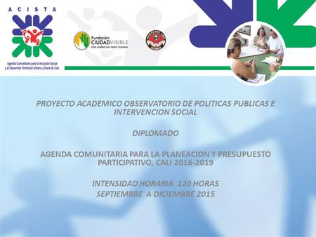 PROYECTO ACADEMICO OBSERVATORIO DE POLITICAS PUBLICAS E INTERVENCION SOCIAL DIPLOMADO AGENDA COMUNITARIA PARA LA PLANEACION Y PRESUPUESTO PARTICIPATIVO,