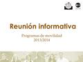 Reunión informativa Programas de movilidad 2013/2014.