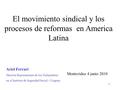1 El movimiento sindical y los procesos de reformas en America Latina Montevideo 4 junio 2010 Ariel Ferrari Director Representante de los Trabajadores.