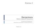 Excepciones Diseño y manejo de excepciones Fundamentos de Programación Departamento de Lenguajes y Sistemas Informáticos Práctica 5 Versión 1.0.2.