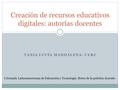 TANIA LUCÍA MADDALENA- UERJ Creación de recursos educativos digitales: autorías docentes I Jornada Latinoamericana de Educación y Tecnología: Retos de.