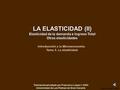 LA ELASTICIDAD (II) Elasticidad de la demanda e Ingreso Total Otras elasticidades Introducción a la Microeconomía. Tema 3. La elasticidad Tutorial desarrollado.