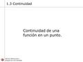 Cálculo Diferencial e Integral de Una Variable 1.3 Continuidad Continuidad de una función en un punto.