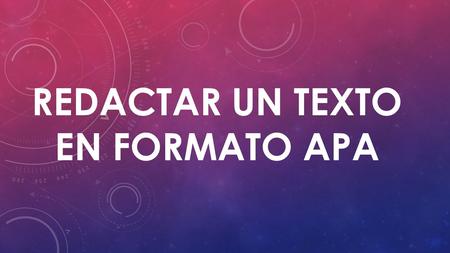 REDACTAR UN TEXTO EN FORMATO APA. Debes tener en cuenta lo siguiente: Fuente: Times New Roman 12pt. Interlineado: Doble en todo el texto Encabezado: No.