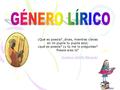 GÉNERO LÍRICO ¿Qué es poesía? ,dices, mientras clavas