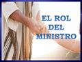 EL ROL DEL MINISTRO.