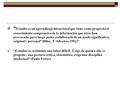 ESTUDIO  “ Estudio es un aprendizaje intencional que tiene como propósito el conocimiento comprensivo de la información que otros han provocado, para.