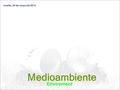 Martes, 24 de mayo de 2016 Medioambiente Enviroment.