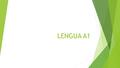 LENGUA A1. OBJETIVO:  Desarrollar en los alumnos la capacidad de llevar a cabo un análisis minucioso y detallado de textos particulares y establecer.