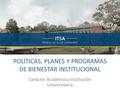 POLÍTICAS, PLANES Y PROGRAMAS DE BIENESTAR INSTITUCIONAL Carácter Académico Institución Universitaria.