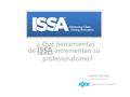 De ISSA incrementan su ¿ Qué herramientas profesionalismo? Jaime Herrera DIRECTOR GENERAL Soluciones de Limpieza.