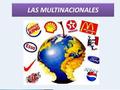 EMPRESAS TRANSNACIONALES O MULTINACIONALES Una empresa multinacional es, generalmente, de gran tamaño que a partir de una base nacional ha implantado.