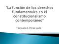 Texto de A. Pérez Luño.  Existe un nexo de interdependencia entre el Estado de Derecho y los derechos fundamentales (DDFF).  El tipo de Estado de Derecho.