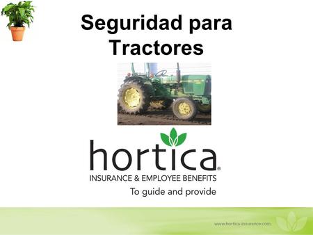 Seguridad para Tractores. Objetivos de la Capacitación Entender los tipos de accidentes y lesiones comunes. Saber como operar un tractor de manera segura.