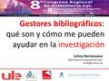 Gestores bibliográficos: qué son y cómo me pueden ayudar en la investigación Leticia Barrionuevo Biblioteca Universidad de León