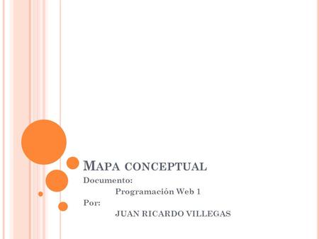 M APA CONCEPTUAL Documento: Programación Web 1 Por: JUAN RICARDO VILLEGAS.