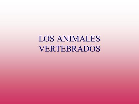LOS ANIMALES VERTEBRADOS. Los peces Los anfibios Los reptiles Las aves Los mamíferos.
