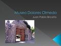  Dolores Olmedo fue una coleccionista y filántropa que dedico su vida al arte mexicano. Fue ella quien juntó todas las piezas del museo que lleva su.