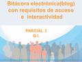 Bitácora electrónica(blog) con requisitos de acceso e interactividad PARCIAL 3 Q I.